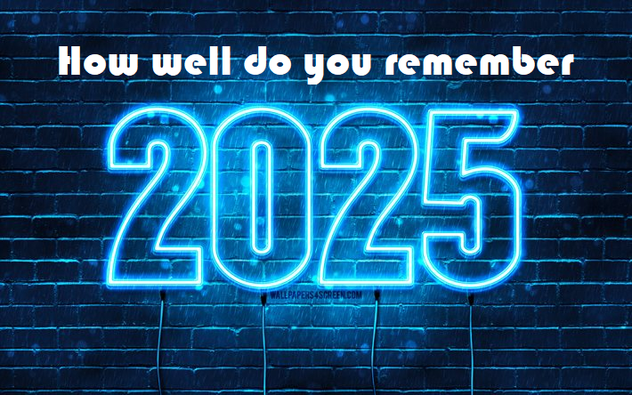How Well Do You Remember 2025?