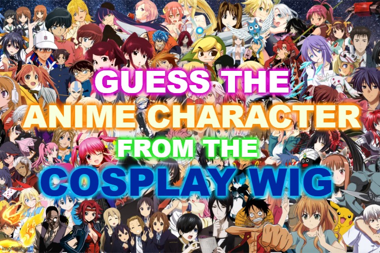 Guess the Anime Character from the Cosplay Wig (Challenging)