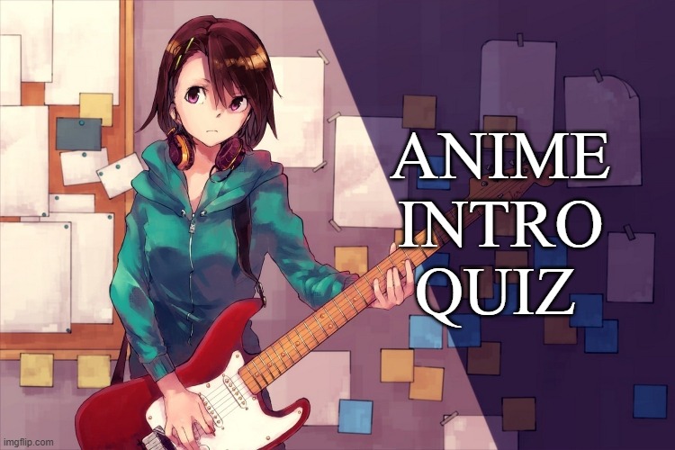 Guess the Anime from its Opening Song