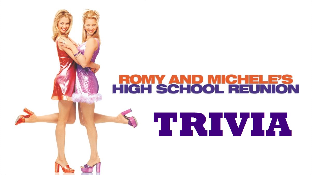 Romy and Michele's High School Reunion Trivia