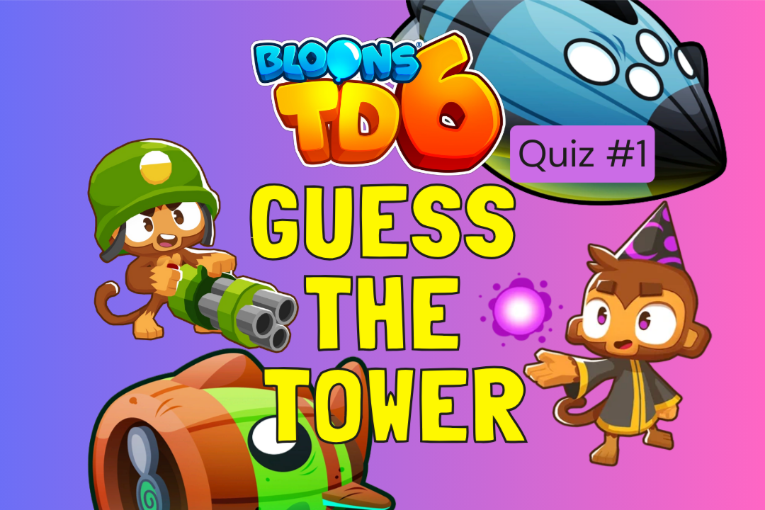 Can you guess the Random BTD 6 Tower?