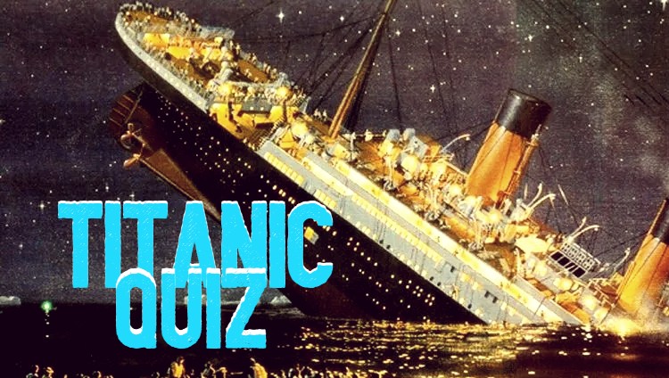 RMS Titanic Quiz