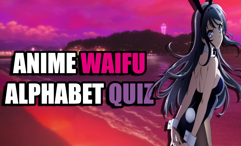 Anime Alphabet Quiz - Name the Waifu Starting with A to Z